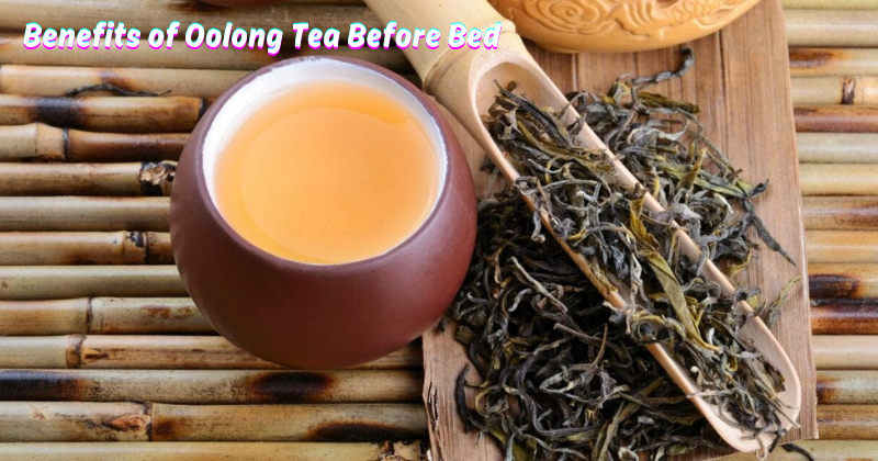 Benefits of Oolong Tea Before Bed
