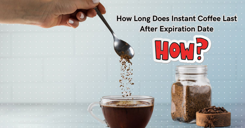How Long Does Instant Coffee Last After Expiration Date