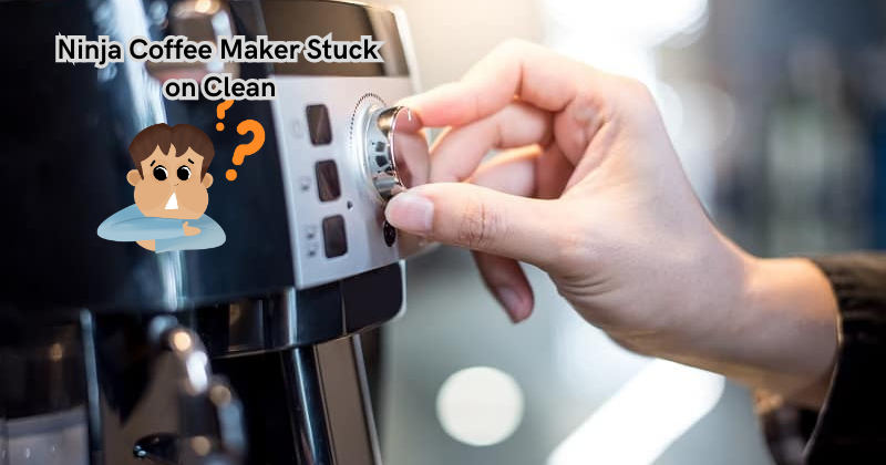Ninja Coffee Maker Stuck on Clean