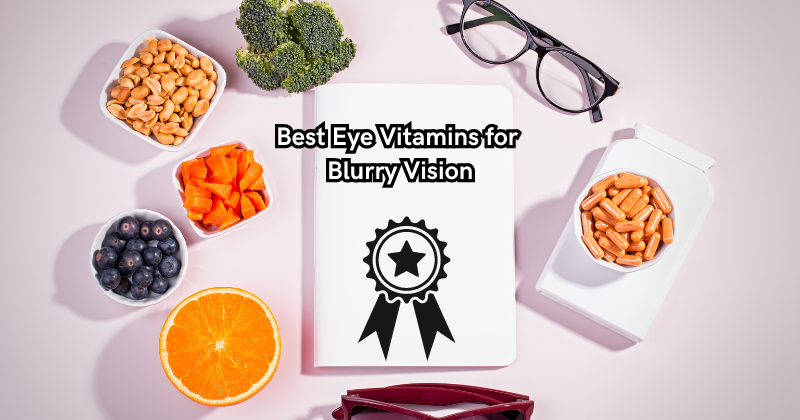 From Fuzzy to Focused: The Best Eye Vitamins for Blurry Vision