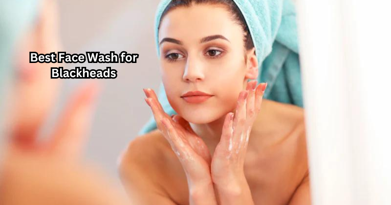 No More Clogged Pores: The Best Face Wash for Blackheads
