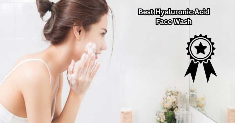 Say Goodbye to Dry Skin: The Best Hyaluronic Acid Face Wash