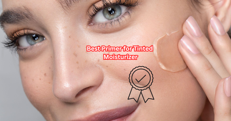 Get Glowing: The Best Primer for Tinted Moisturizer