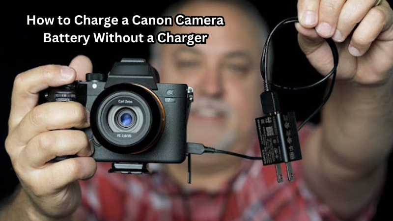 How to Charge a Canon Camera Battery Without a Charger