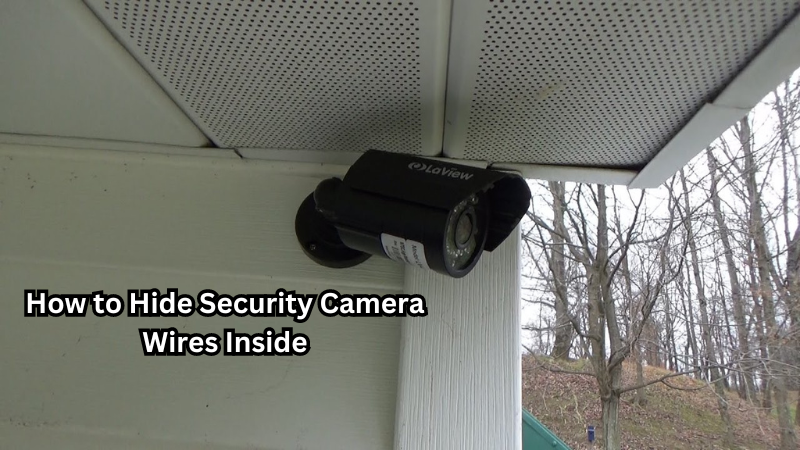 How to Hide Security Camera Wires Inside