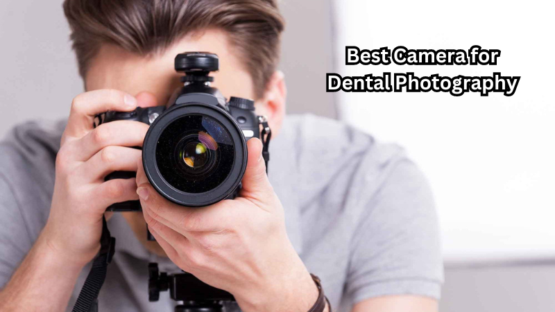 The Ultimate Guide to Best Camera for Dental Photography