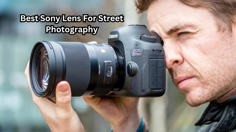 Unleash Your Creativity: Discover the Best Sony Lens For Street Photography