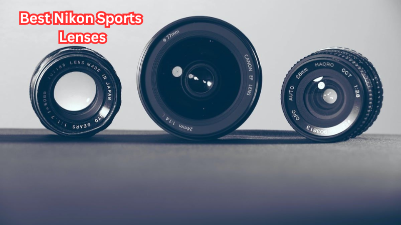 A Photographer's Dream: Best Nikon Sports Lenses