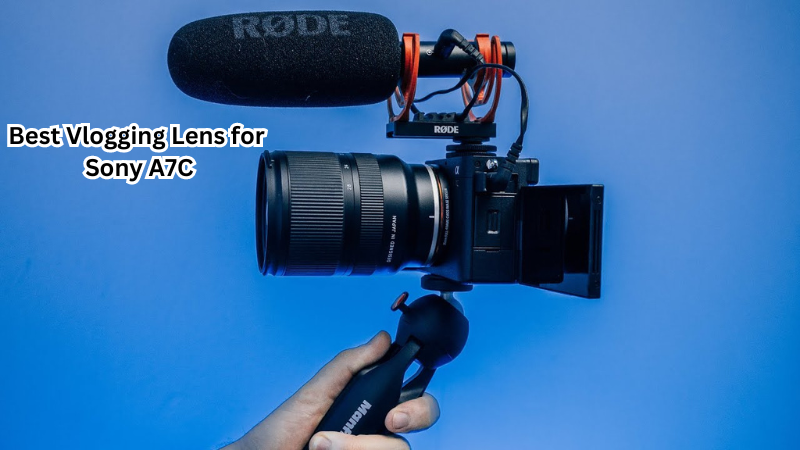 Enhance Your Vlog: Discover the Best Vlogging Lens for Sony A7C